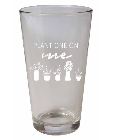 Plant One On Me Pint Glass