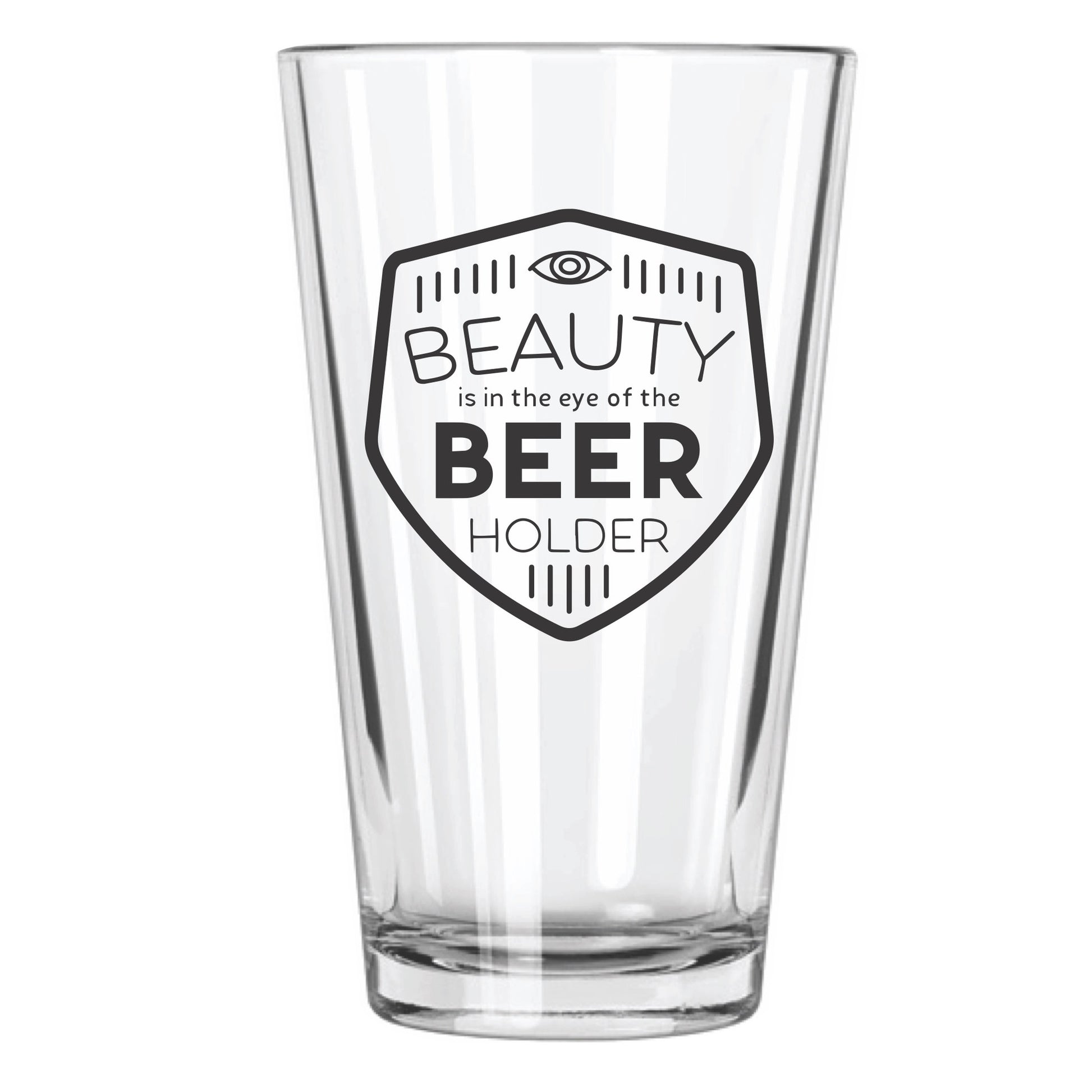 Beauty is in the Eye of the Beer Holder Beer Glass - Northern Glasses Pint Glass