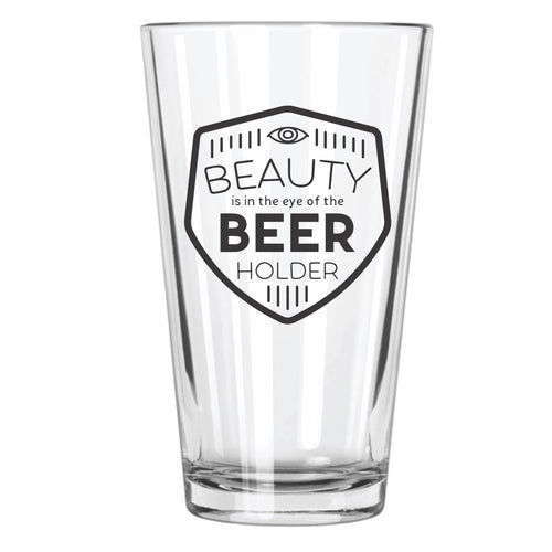 Beauty is in the Eye of the Beer Holder Beer Glass - Northern Glasses Pint Glass