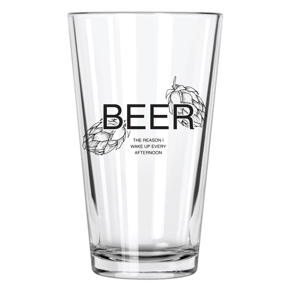 Beer The Reason I Wake Up Every Afternoon Pint Glass | Northern Glasses