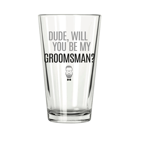 Dude, Will You Be My Groomsman? Pint Glass - Northern Glasses Pint Glass