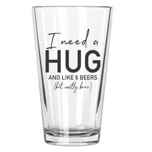 I Need a Hug, And... Beer Glass - Northern Glasses Pint Glass