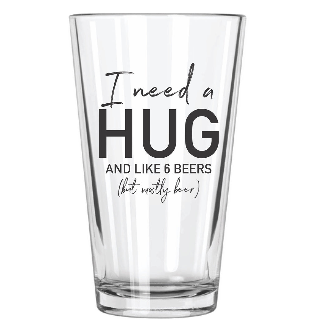 I Need a Hug, And... Beer Glass - Northern Glasses Pint Glass