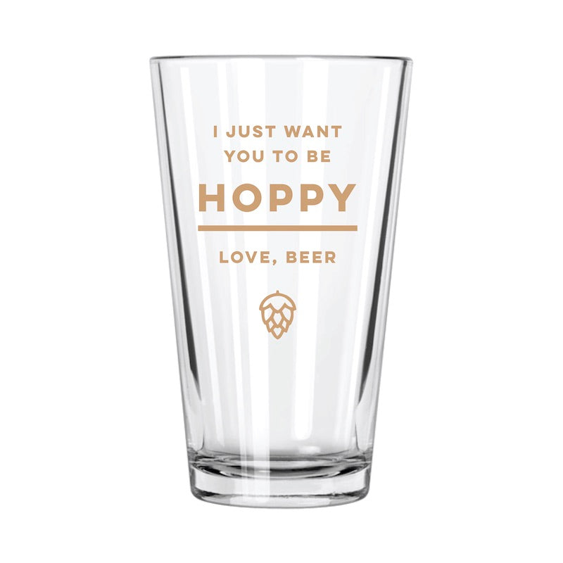 I Just Want You To Be Hoppy Pint Glass - Northern Glasses Pint Glass